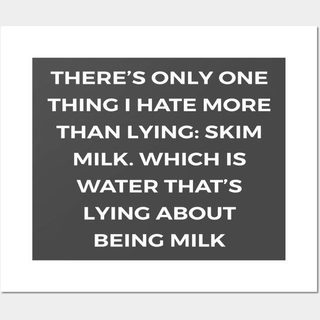 There’s only one thing I hate more than lying: skim milk. Which is water that’s lying about being milk - PARKS AND RECREATION Wall Art by Bear Company